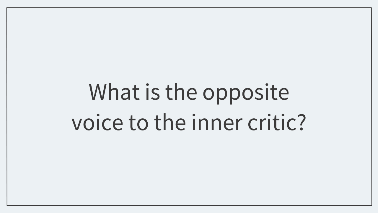 What is the opposite voice to the inner critic?