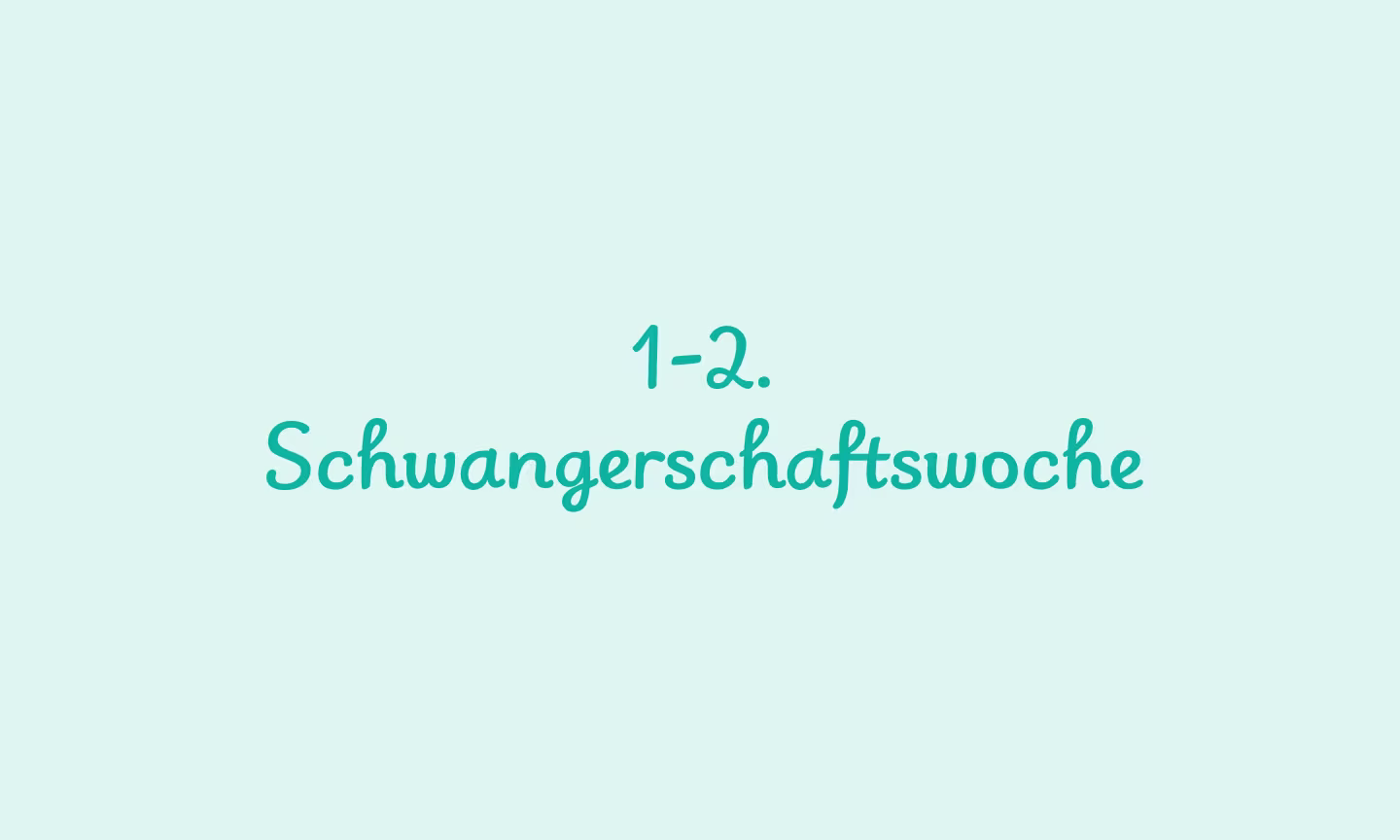 Türkiser Text auf hellmintfarbenem Hintergrund mit der Angabe 1.–2. Schwangerschaftswoche – Schwangerschaftswochen-Tracker