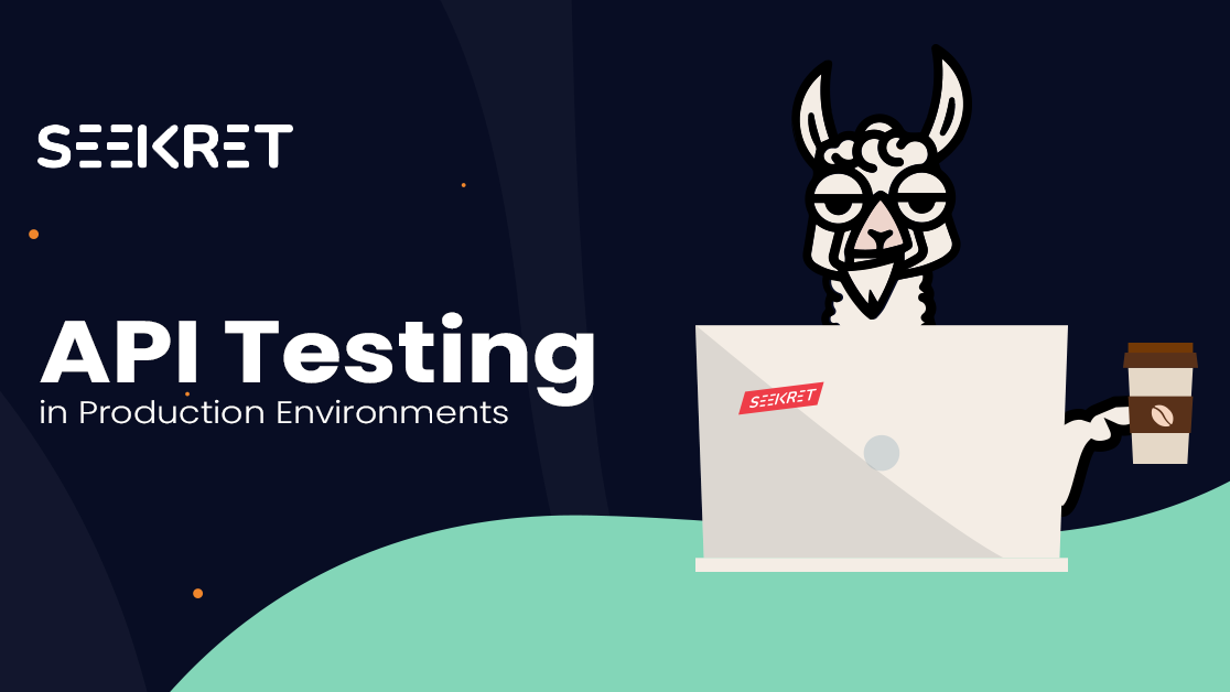 API Testing in the Production Environment Seekret