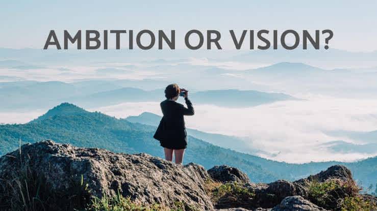 Vision VS Ambition.