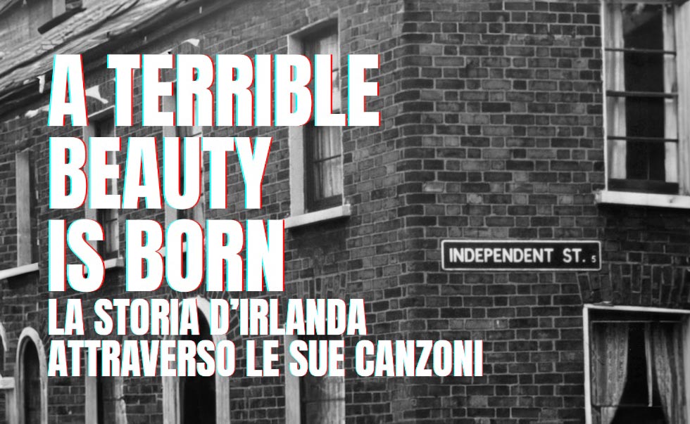 A terrible beauty is born: Echi e canti dell'Irlanda moderna