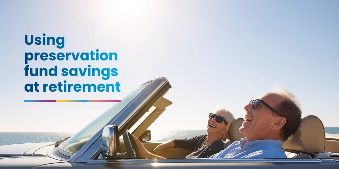 Using preservation fund savings at retirement