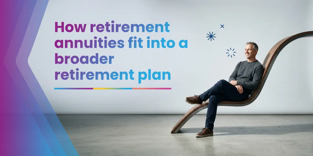 How retirement annuities fit into a broader retirement plan