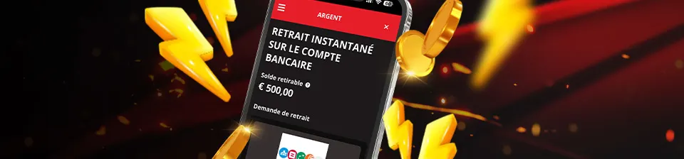 Oubliez les délais d'attentes, recevez vos gains instantanément sur votre compte bancaire grâce à l'option Retraits instantanées !