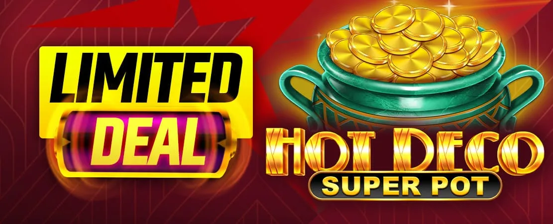 🪙 Xtra Payout Limited Deal | Hot Deco Super Pot