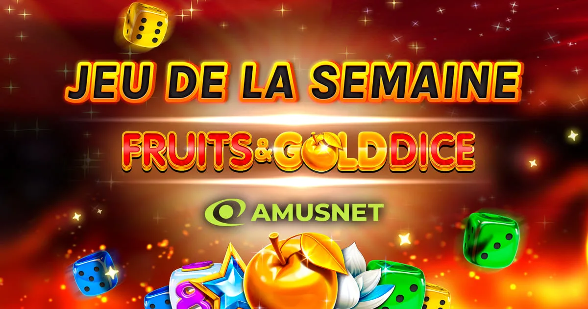 ⭐ Jeu de la Semaine : Fruits & Gold Dice d’Amusnet