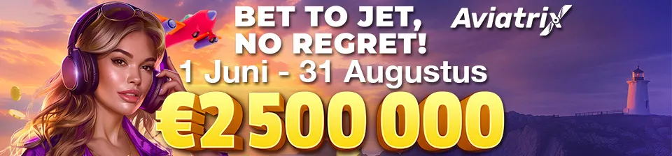 Doe mee aan het spannende toernooi "Bet to jet, No regret!" van Aviatrix in de periode van 1 juni tot 31 augustus en ontvang je beloning uit de schitterende prijzenpot van €2.500.000.
