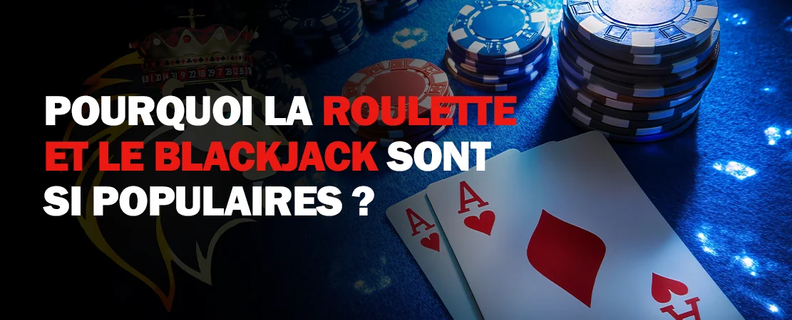 Pourquoi la roulette et le blackjack sont si populaires au casino ?