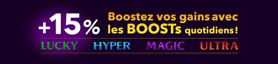 ⚡ Boosts : Profitez de boosts inédits pour multiplier vos récompenses en un instant !