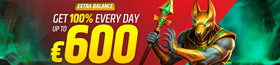 Get 100% up to €600 on your deposit every day.