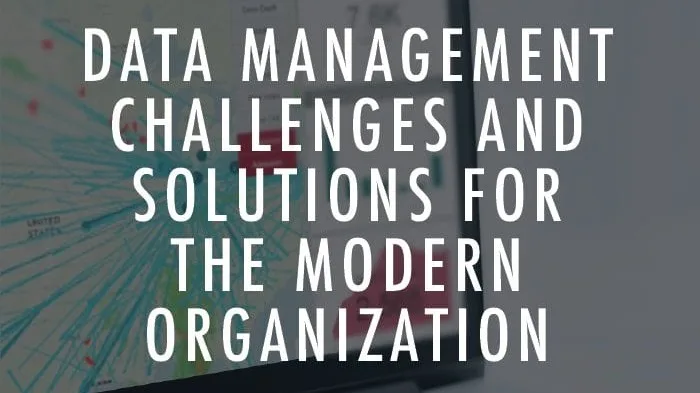 Data management challenges and solutions for the modern organization.