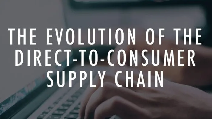 The evolution of the direct-to-consumer supply chain.