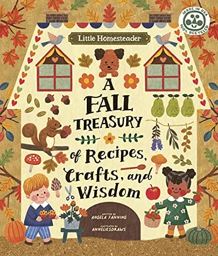 A Fall Treasury of Recipes, Crafts and Wisdom by Angela Ferraro-Fanning