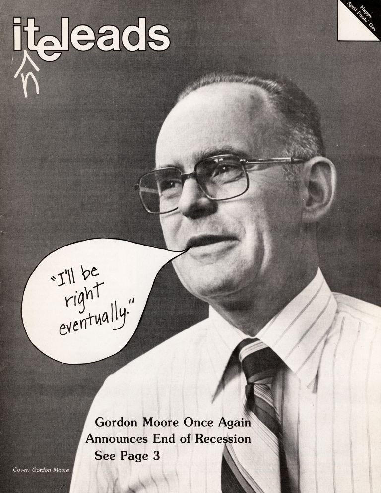 Early in 1983, the cover of the April Fools' Day's edition of Intel's company newsletter had poked fun at Gordon Moore's insistence the recession would end soon. By the end of the year, Moore had been proven right. 
