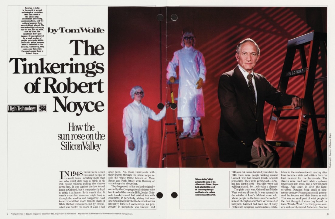 At the time he wrote "The Tinkerings of Robert Noyce," Tom Wolfe was already an esteemed chronicler of American subcultures, having written "The Electric Kool-Aid Acid Test" and "The Right Stuff," among other well-known works. Wolfe’s portrayal of Noyce and his leadership style would be formative for later interpretations of Silicon Valley culture in general and Intel in particular.   