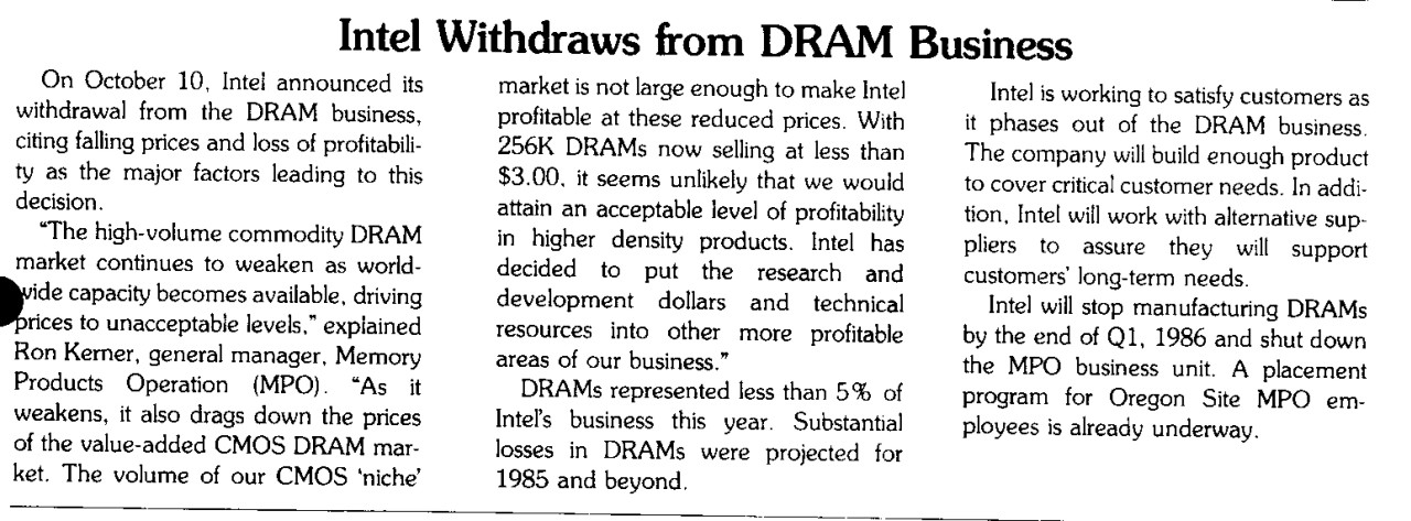 As Intel explained to employees in this internal publication, falling prices, slumping demand and a glut of supply for DRAM had irrevocably depressed the market by 1985, prompting Intel to exit the business to focus on microprocessors and related products. 