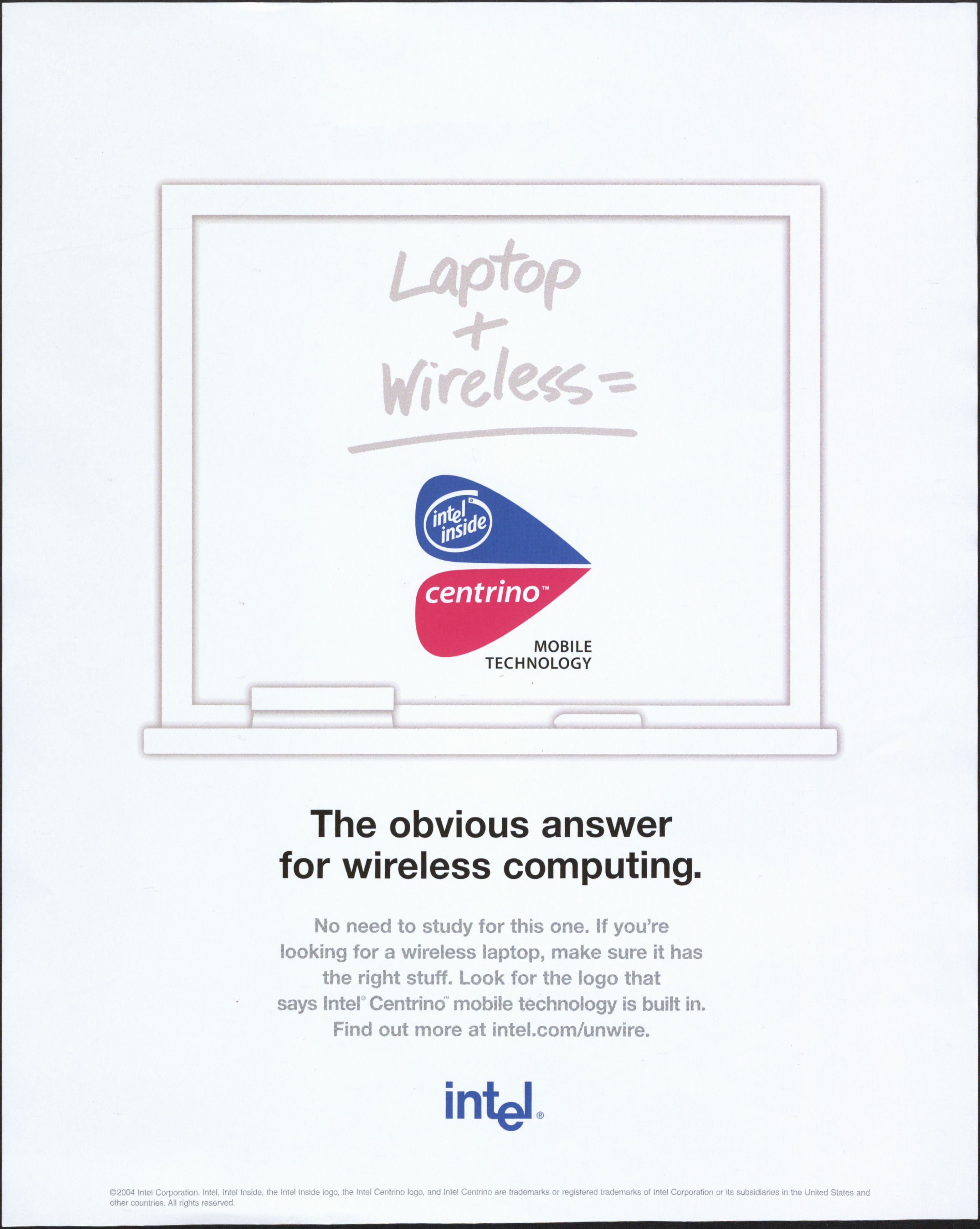 Intel understood that, as long as the company lived up to its promises, many people just wanted a clear, simple answer to their computing problems. "The obvious answer for wireless computing?" Centrino, of course. 
