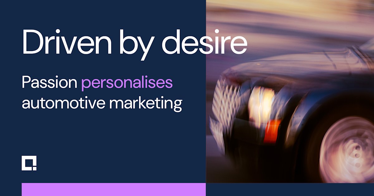 Driven by desire: How passion powers personalisation in automotive marketing