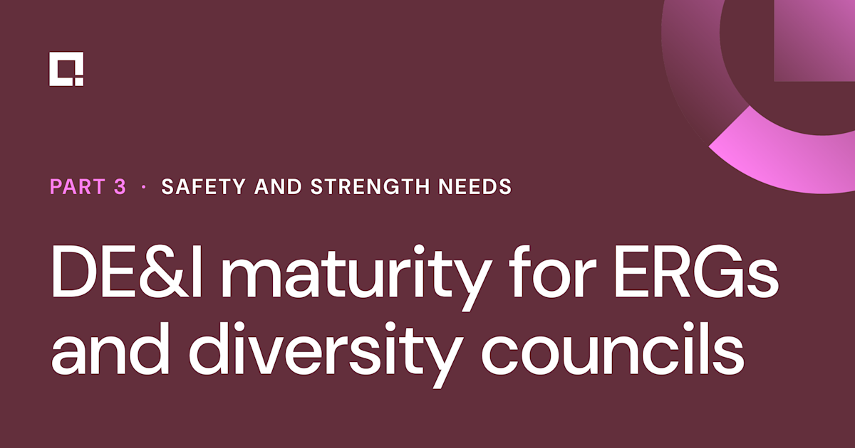 DE&I maturity for ERGs and diversity councils part 3: Safety and strength needs
