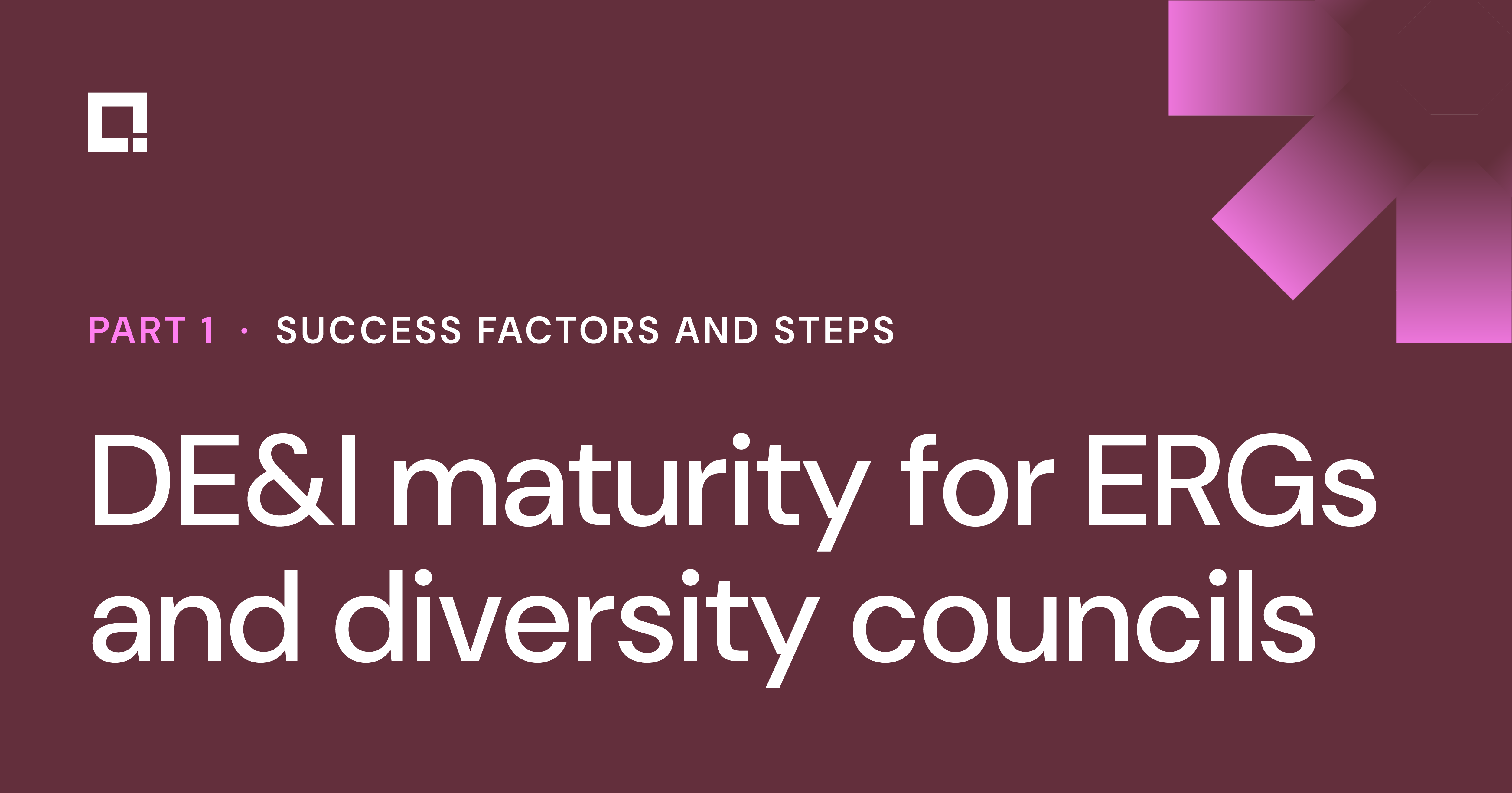 DE&I maturity for ERGs and diversity councils part 1: Key success factors and steps