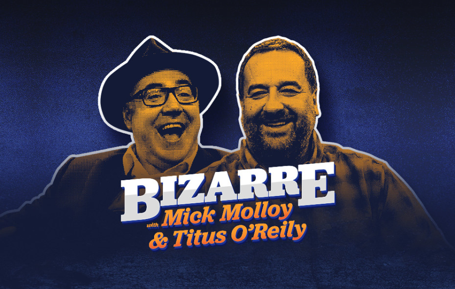 Bizarre with Mick Molloy and Titus O’Reily