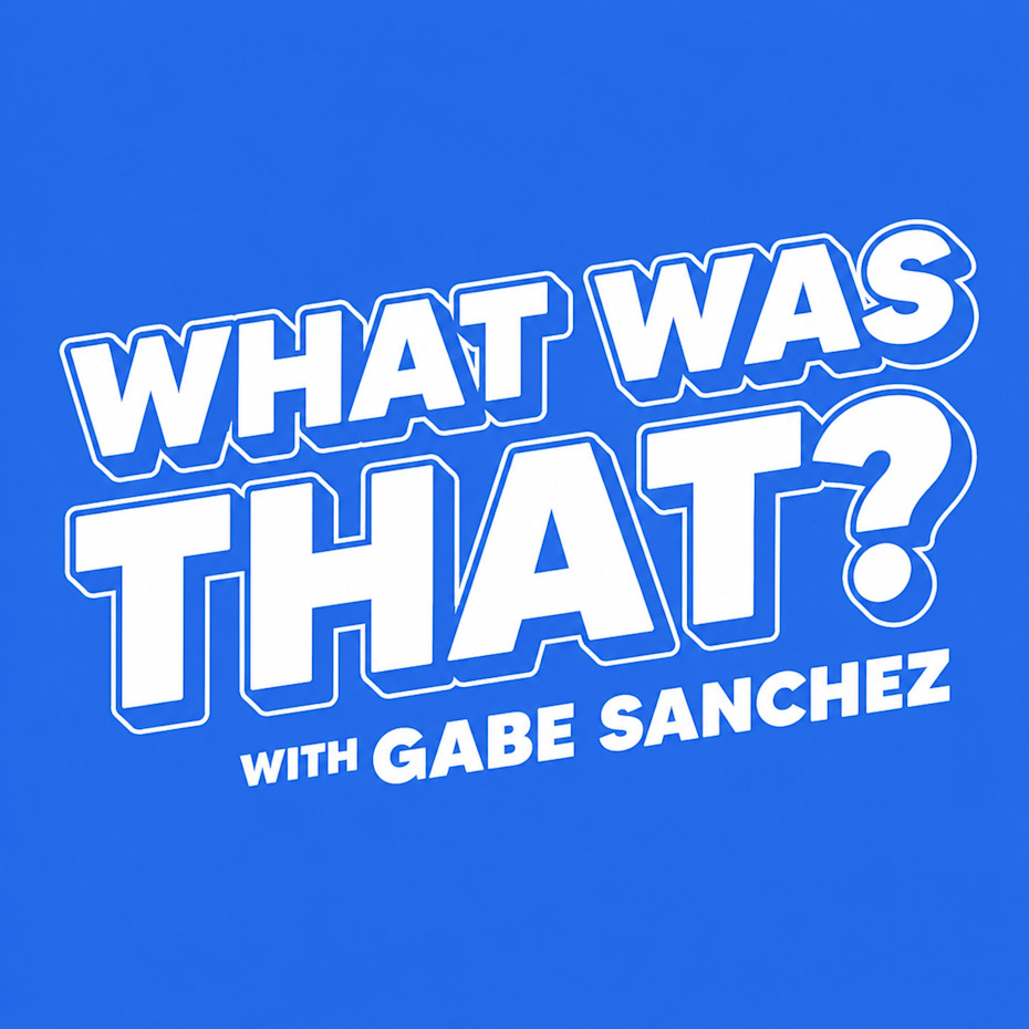 What Was That? with Gabe Sanchez