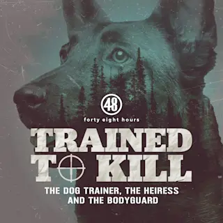 Trained to Kill: The Dog Trainer, the Heiress and the Bodyguard