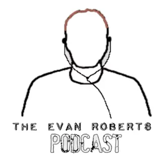 The Evan Roberts Podcast