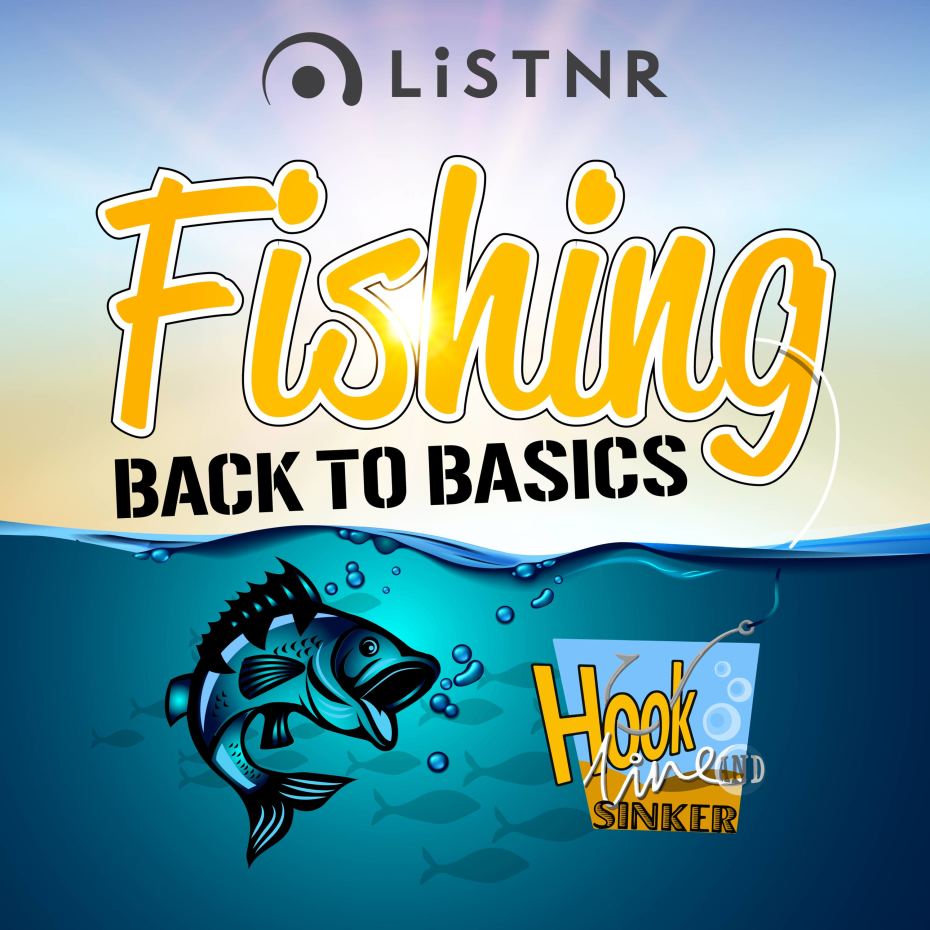 Hook Line and Sinker - The Back to Basics Fishing Podcast