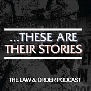 ...These Are Their Stories: The Law and Order Podcast