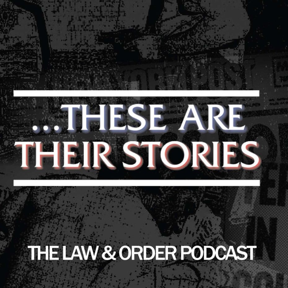 ...These Are Their Stories: The Law and Order Podcast