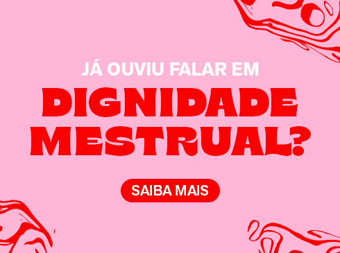 Já ouviu falar em dignidade menstrual?