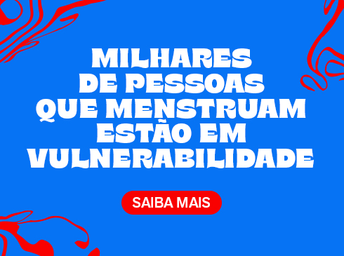 Milhares de pessoas que menstruam estão em estado de vulnerabilidade