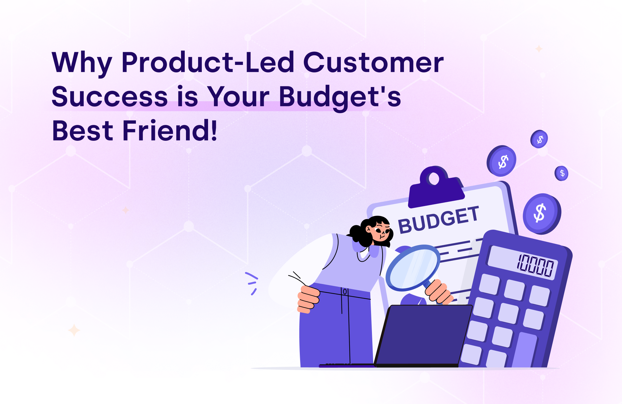 why product led customer success is your budget-s best friend