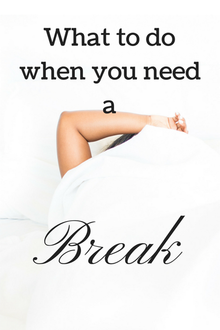 What To Do When You Need a Break