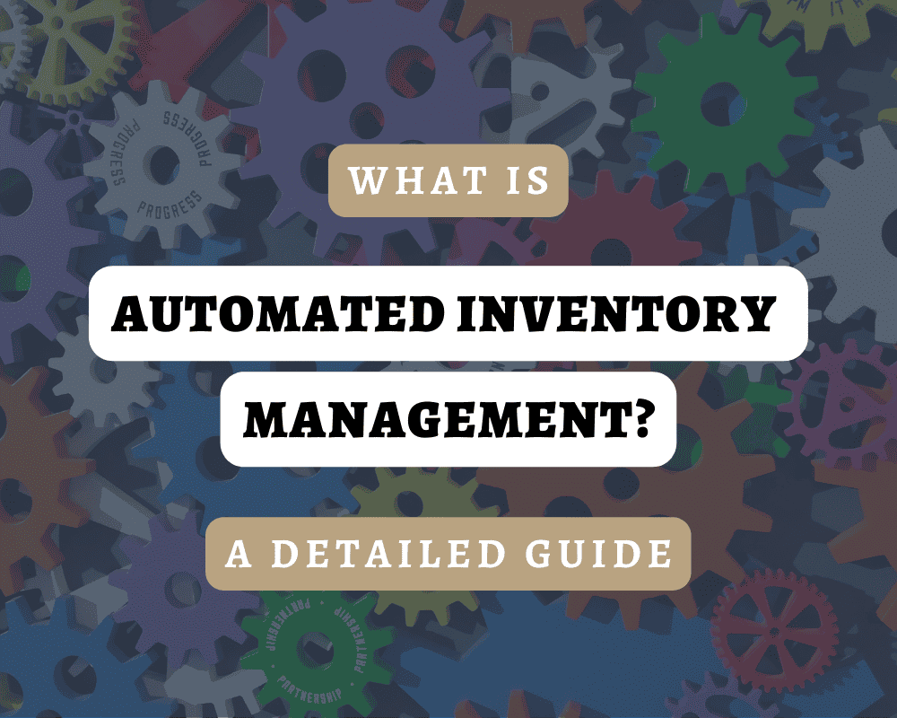 What is an Automated Inventory Management System? A Detailed Guide​