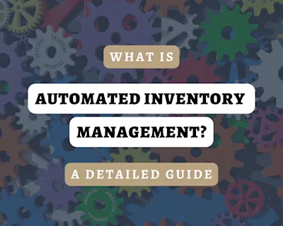 What is an Automated Inventory Management System? A Detailed Guide