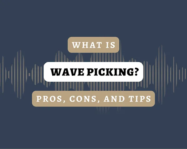 What is Wave Picking? Pros, Cons, and Tips