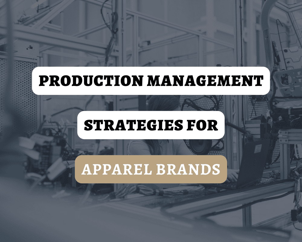 Production Management Strategies for Apparel Brands