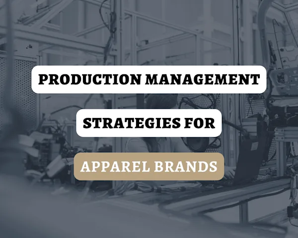 Production Management Strategies for Apparel Brands