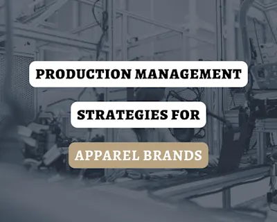 Production Management Strategies for Apparel Brands