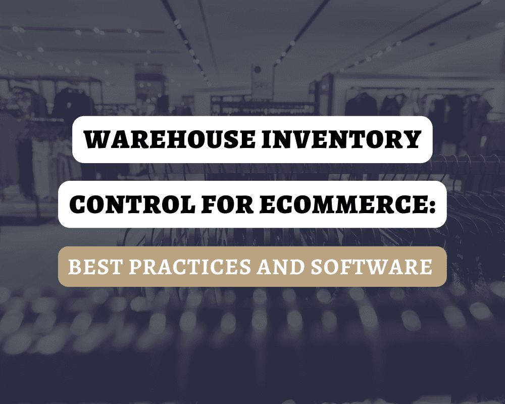 Warehouse Inventory Control for E-commerce: Best Practices and Software