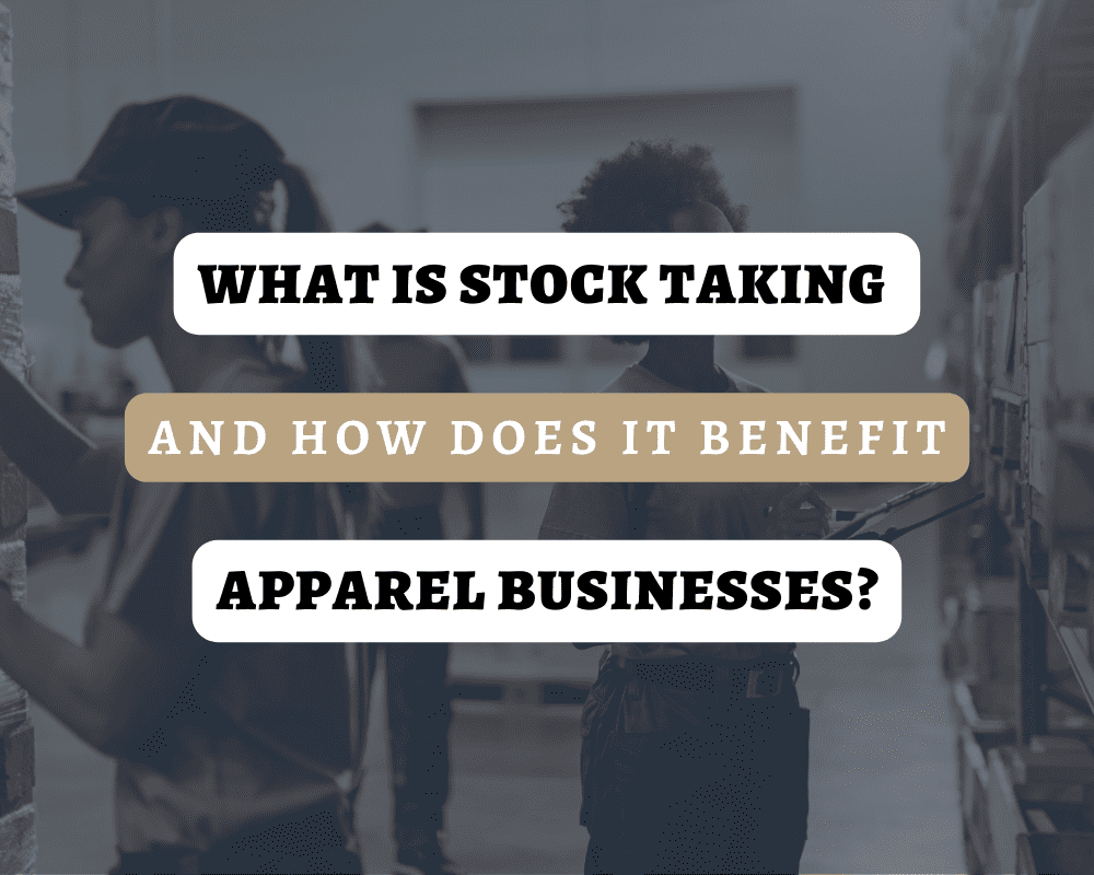 What Is Stock Taking and How Does It Benefit Apparel Businesses?