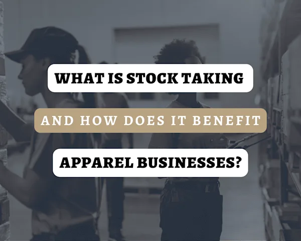 What Is Stock Taking and How Does It Benefit Apparel Businesses?