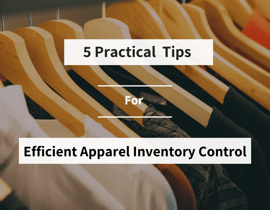 5 Practical Tips for Efficient Apparel Inventory Control