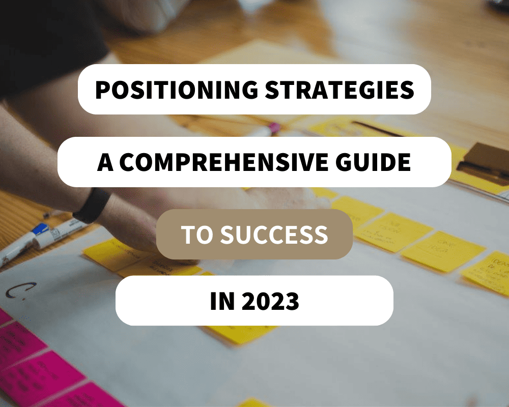 Positioning Strategies: A Comprehensive Guide to Success in 2023
