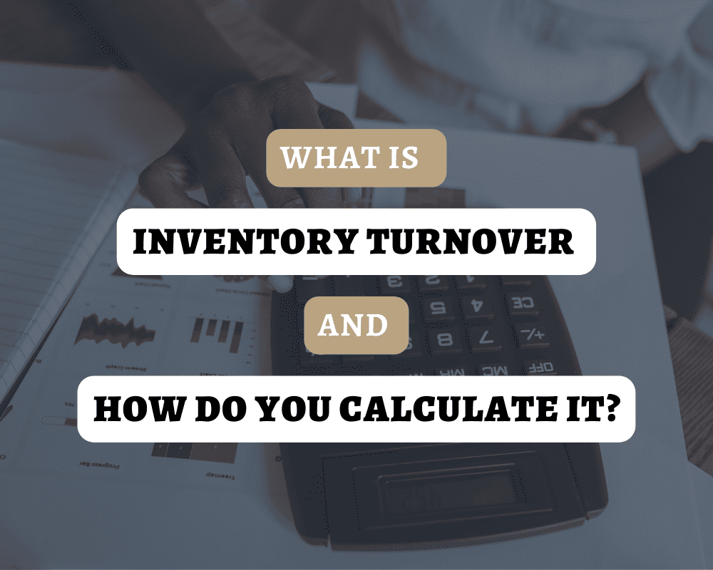 What is Inventory Turnover and How Do You Calculate It?