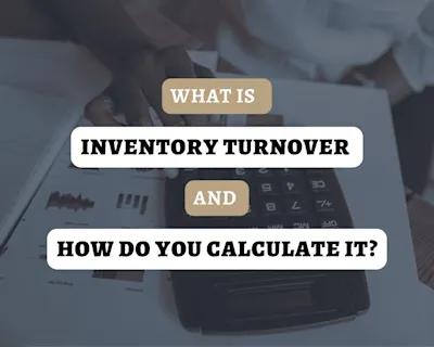 What is Inventory Turnover and How Do You Calculate It?