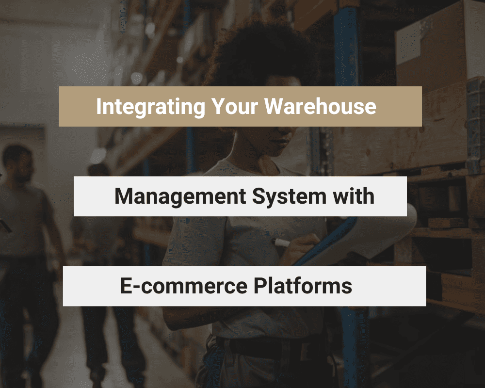 Integrating Your Warehouse Management System with E-commerce Platforms