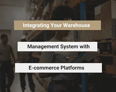 Integrating Your Warehouse Management System with E-commerce Platforms
